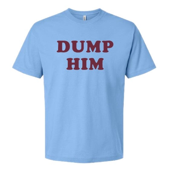 Ships 11.5 Dump Him Unisex Tees