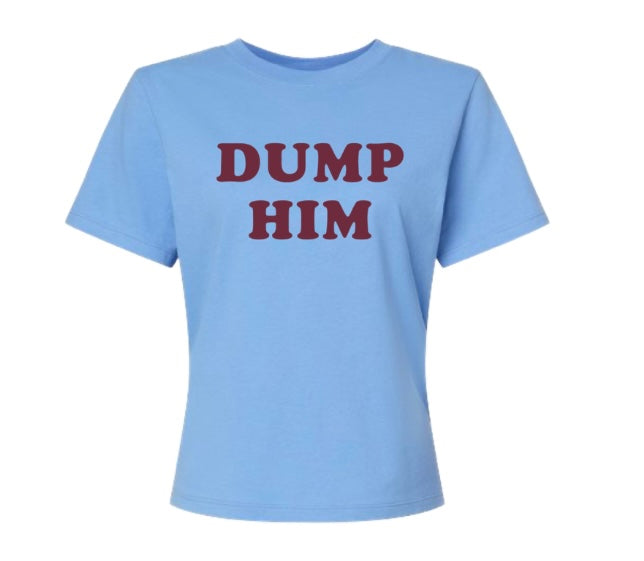 Ships 11.5 Dump Him Womens Tee